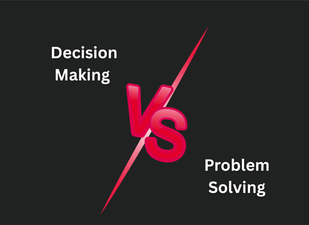 Problem Solving and Decision Making: Step-by-Step Guide Decision Making vs Problem Solving