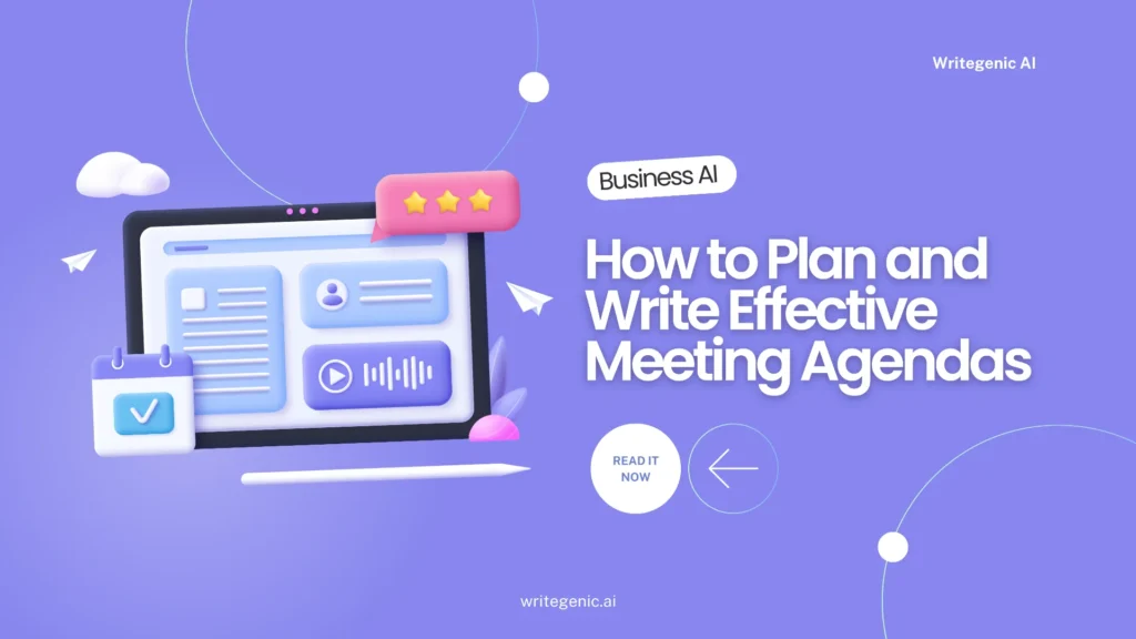 How to Plan and Write Effective Meeting Agendas - writegenic AI